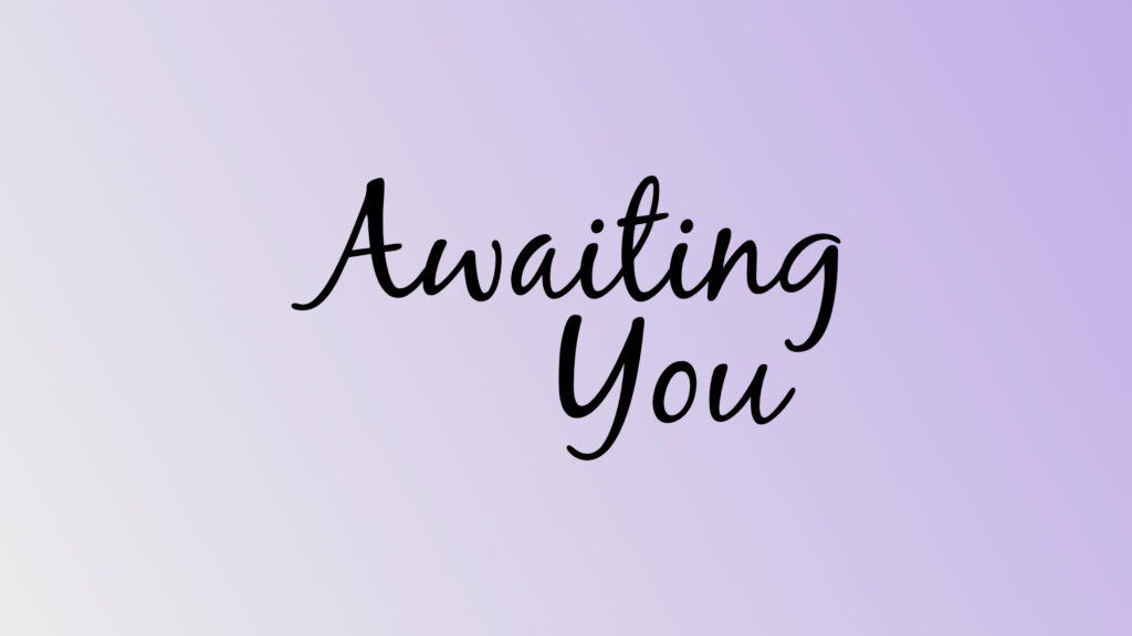 Title graphic for Awaiting You, a musical composition.